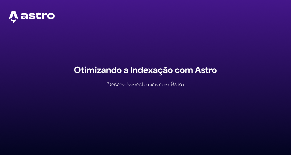 Otimizando a Indexação com Astro