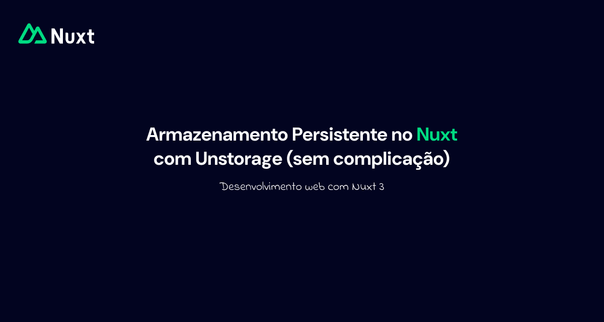 Armazenamento Persistente no Nuxt com Unstorage