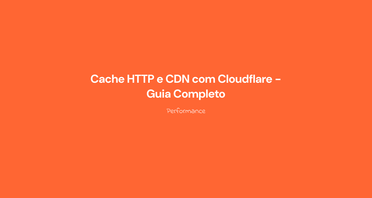 Cache HTTP e CDN com Cloudflare - Guia Completo